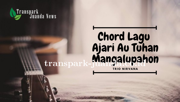 Chord dan Lirik Lagu Ajari Au Tuhan Mangalupahon