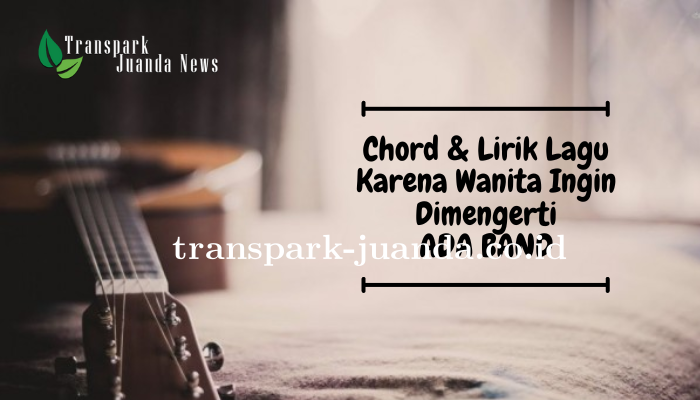 Chord Karena Wanita Ingin Diimengerti - Ada Band Terbaru dan Lengkap