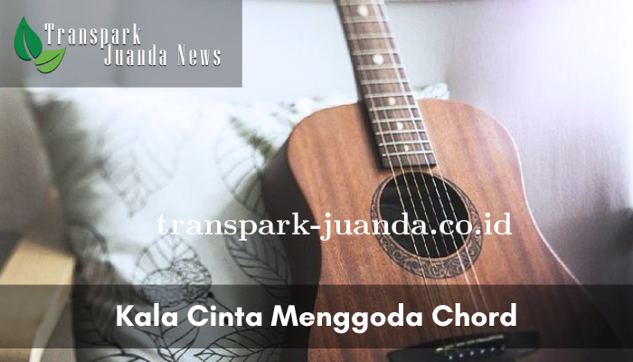 Kala Cinta Menggoda Chord Gitar Versi Noah!