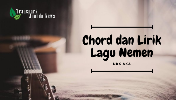 Chord dan Lirik Lagu Nemen dari Band NDX AKA Terbaru Viral Tiktok 2024