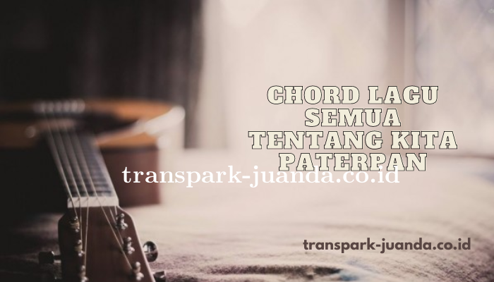 Chord Lagu Semua Tentang Kita Paterpan